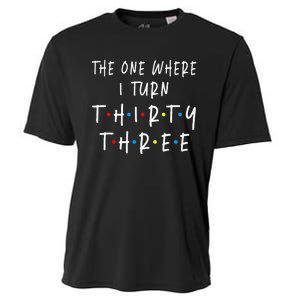 The One Where I Turn Thirty Three 33 Years Old 33rd Birthday Cooling Performance Crew T-Shirt