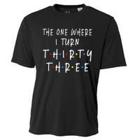 The One Where I Turn Thirty Three 33 Years Old 33rd Birthday Cooling Performance Crew T-Shirt