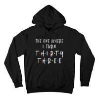 The One Where I Turn Thirty Three 33 Years Old 33rd Birthday Hoodie