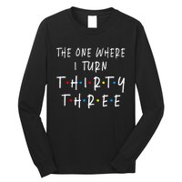 The One Where I Turn Thirty Three 33 Years Old 33rd Birthday Long Sleeve Shirt