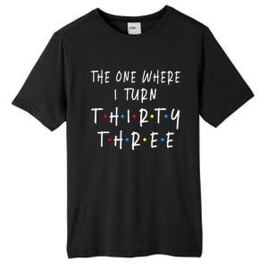 The One Where I Turn Thirty Three 33 Years Old 33rd Birthday Tall Fusion ChromaSoft Performance T-Shirt