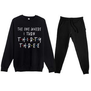 The One Where I Turn Thirty Three 33 Years Old 33rd Birthday Premium Crewneck Sweatsuit Set