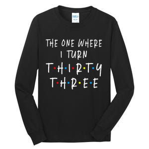 The One Where I Turn Thirty Three 33 Years Old 33rd Birthday Tall Long Sleeve T-Shirt