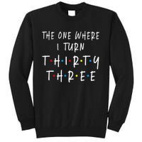 The One Where I Turn Thirty Three 33 Years Old 33rd Birthday Tall Sweatshirt