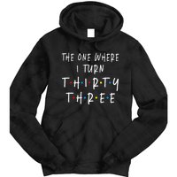 The One Where I Turn Thirty Three 33 Years Old 33rd Birthday Tie Dye Hoodie