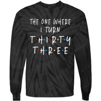 The One Where I Turn Thirty Three 33 Years Old 33rd Birthday Tie-Dye Long Sleeve Shirt