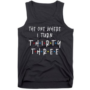 The One Where I Turn Thirty Three 33 Years Old 33rd Birthday Tank Top