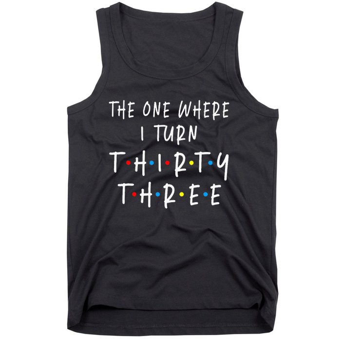 The One Where I Turn Thirty Three 33 Years Old 33rd Birthday Tank Top