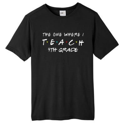 The One Where I Teach 4th Grade Teacher Tall Fusion ChromaSoft Performance T-Shirt