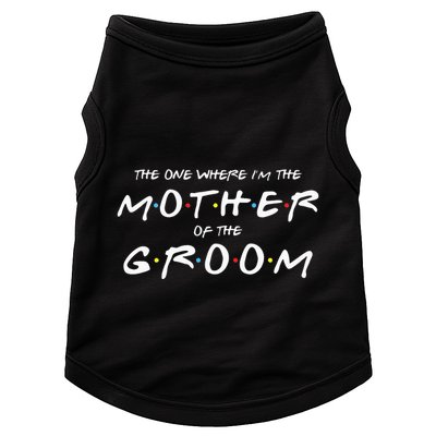 The One Where Im The Mother Of The Groom Funny Wedding Doggie Tank