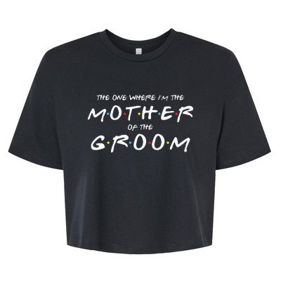 The One Where Im The Mother Of The Groom Funny Wedding Bella+Canvas Jersey Crop Tee