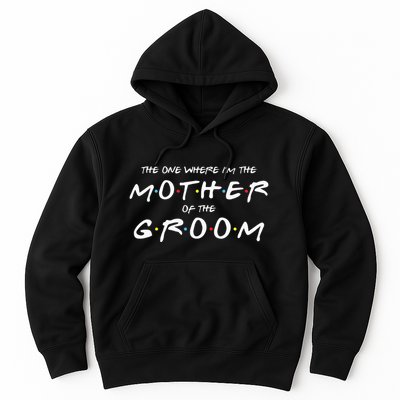 The One Where Im The Mother Of The Groom Funny Wedding Hoodie