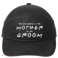 The One Where Im The Mother Of The Groom Funny Wedding 7-Panel Snapback Hat