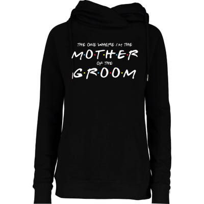 The One Where Im The Mother Of The Groom Funny Wedding Womens Funnel Neck Pullover Hood