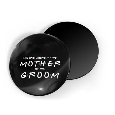The One Where Im The Mother Of The Groom Funny Wedding Magnet