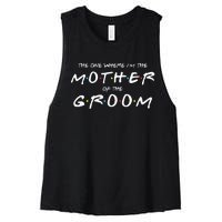 The One Where Im The Mother Of The Groom Funny Wedding Women's Racerback Cropped Tank