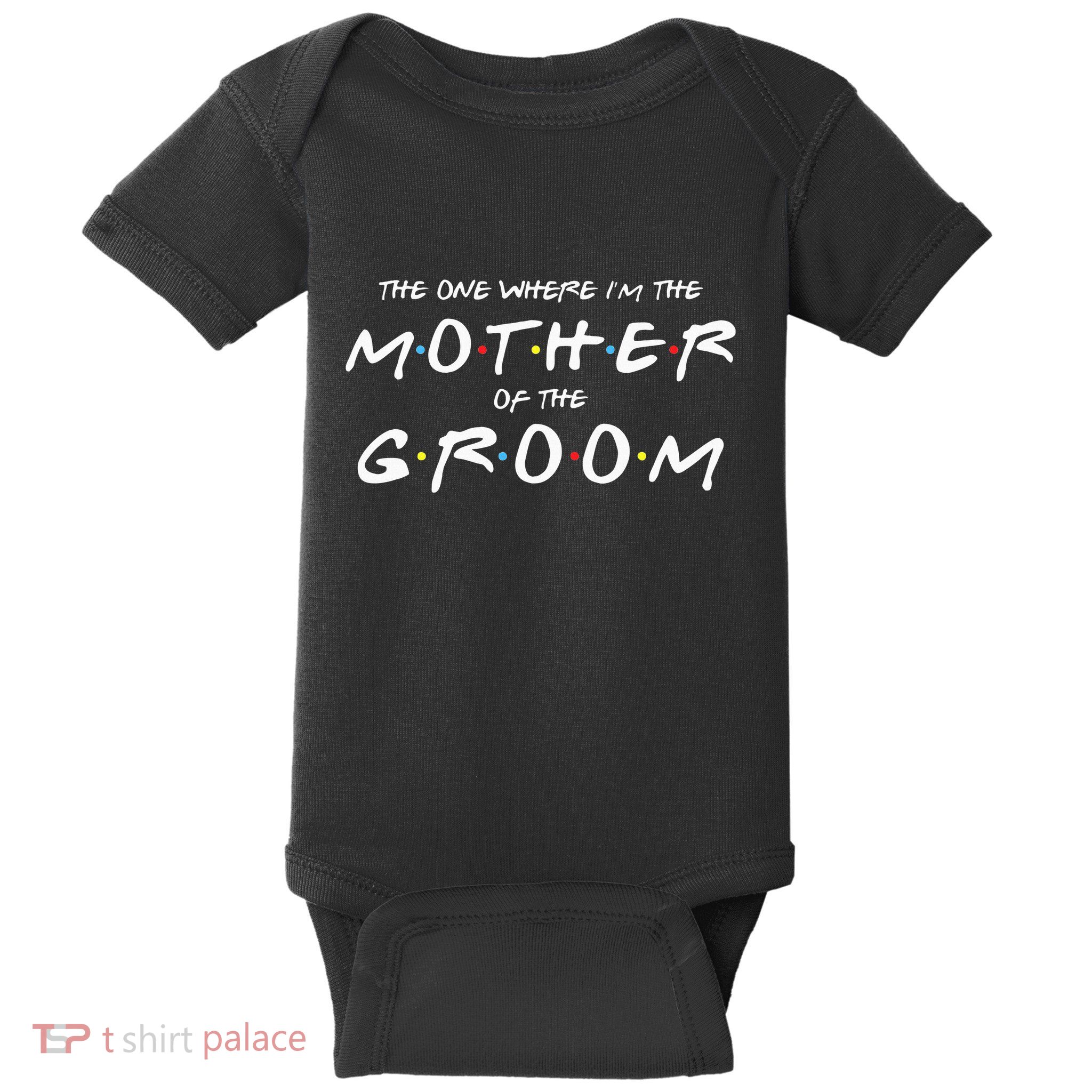 The One Where Im The Mother Of The Groom Funny Wedding Baby Bodysuit