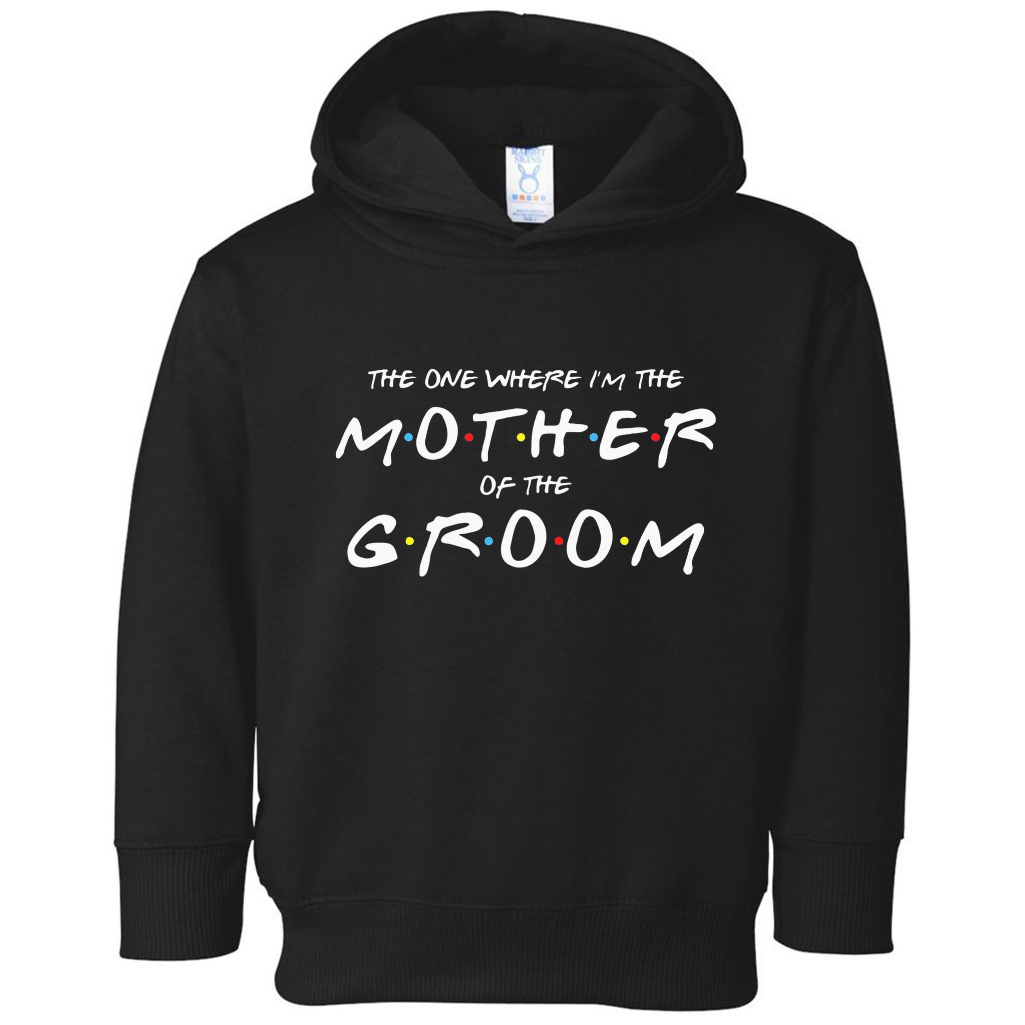 The One Where Im The Mother Of The Groom Funny Wedding Toddler Hoodie