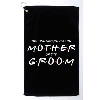 The One Where Im The Mother Of The Groom Funny Wedding Golf Towel