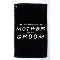 The One Where Im The Mother Of The Groom Funny Wedding Golf Towel
