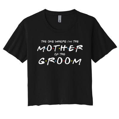 The One Where Im The Mother Of The Groom Funny Wedding Women's Crop Top Tee