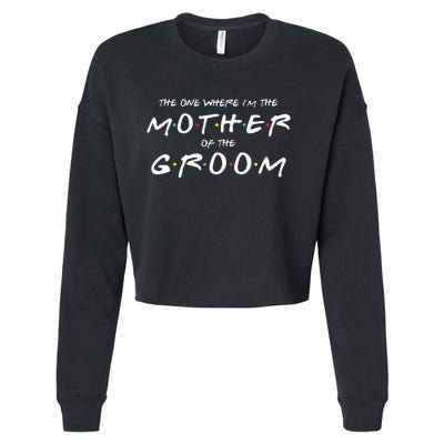 The One Where Im The Mother Of The Groom Funny Wedding Cropped Pullover Crew