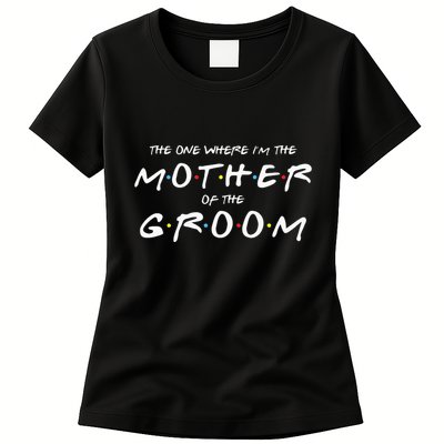 The One Where Im The Mother Of The Groom Funny Wedding Womens T-Shirt