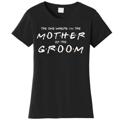 The One Where Im The Mother Of The Groom Funny Wedding Women's T-Shirt