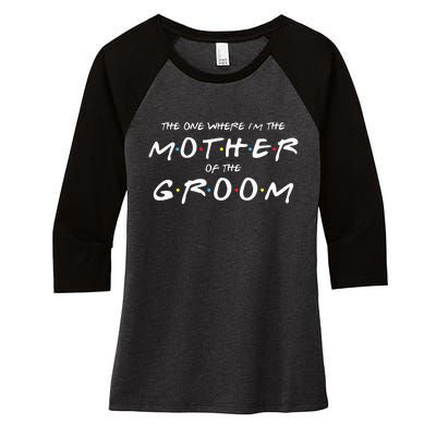 The One Where Im The Mother Of The Groom Funny Wedding Women's Tri-Blend 3/4-Sleeve Raglan Shirt