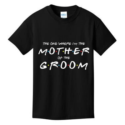 The One Where Im The Mother Of The Groom Funny Wedding Kids T-Shirt