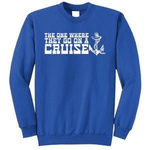 The One Where They Go On A Cruisegreat Giftfamily Cruise Vacation Gift Sweatshirt