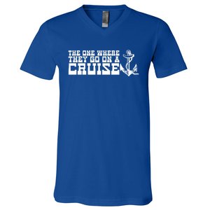 The One Where They Go On A Cruisegreat Giftfamily Cruise Vacation Gift V-Neck T-Shirt