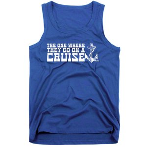 The One Where They Go On A Cruisegreat Giftfamily Cruise Vacation Gift Tank Top