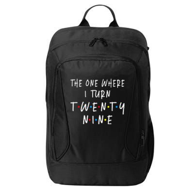 The One Where I Turn Twenty Nine 29 Years Old 29th Birthday City Backpack