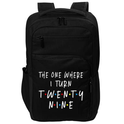 The One Where I Turn Twenty Nine 29 Years Old 29th Birthday Impact Tech Backpack