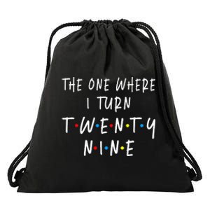 The One Where I Turn Twenty Nine 29 Years Old 29th Birthday Drawstring Bag