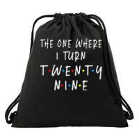 The One Where I Turn Twenty Nine 29 Years Old 29th Birthday Drawstring Bag