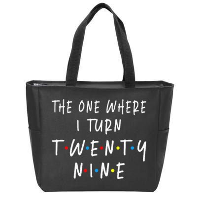 The One Where I Turn Twenty Nine 29 Years Old 29th Birthday Zip Tote Bag