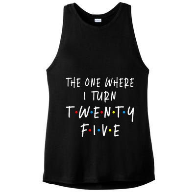 The One Where I Turn Twenty Five 25 Years Old 25th Birthday Ladies PosiCharge Tri-Blend Wicking Tank