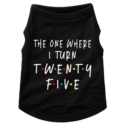 The One Where I Turn Twenty Five 25 Years Old 25th Birthday Doggie Tank
