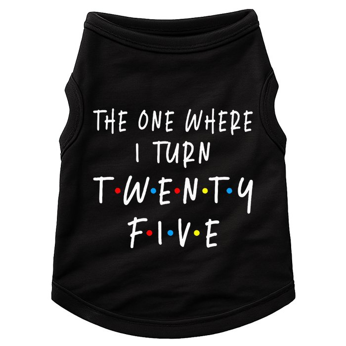 The One Where I Turn Twenty Five 25 Years Old 25th Birthday Doggie Tank