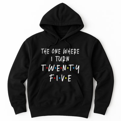 The One Where I Turn Twenty Five 25 Years Old 25th Birthday Hoodie
