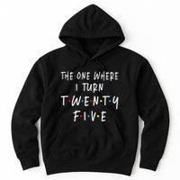 The One Where I Turn Twenty Five 25 Years Old 25th Birthday Hoodie