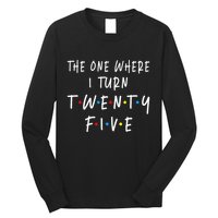 The One Where I Turn Twenty Five 25 Years Old 25th Birthday Long Sleeve Shirt