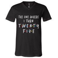 The One Where I Turn Twenty Five 25 Years Old 25th Birthday V-Neck T-Shirt