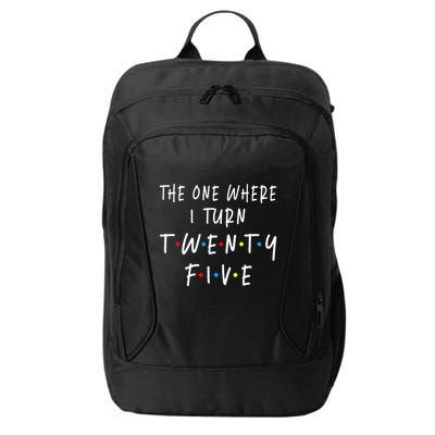 The One Where I Turn Twenty Five 25 Years Old 25th Birthday City Backpack