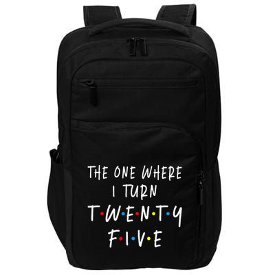 The One Where I Turn Twenty Five 25 Years Old 25th Birthday Impact Tech Backpack