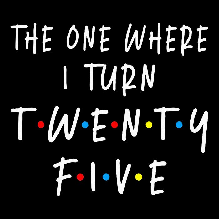 The One Where I Turn Twenty Five 25 Years Old 25th Birthday Sustainable Bucket Hat