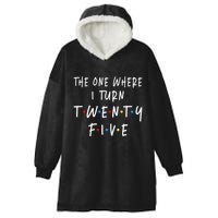 The One Where I Turn Twenty Five 25 Years Old 25th Birthday Hooded Wearable Blanket