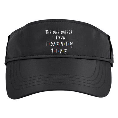 The One Where I Turn Twenty Five 25 Years Old 25th Birthday Adult Drive Performance Visor